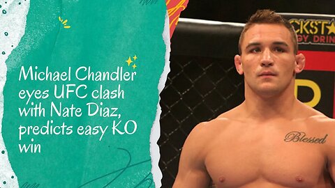 Michael Chandler anticipates a KO victory over Nate Diaz in the UFC.
