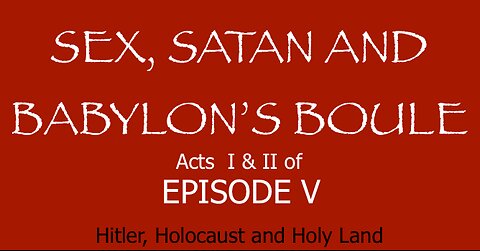 Sex, Satan and Babylon's Boule - Acts 1&2-Episode 5 - Hitler, Holocaust, Holy Land - IPOT - HaloRock