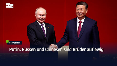 Putin: Russen und Chinesen sind Brüder auf ewig