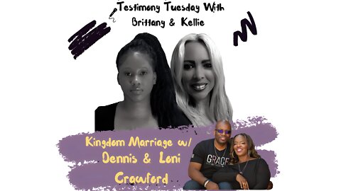 Testimony Tuesday With Brittany & Kellie - SZN 3 - Ep. 8 - Dennis & Loni Crawford