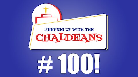 Keeping Up With the Chaldeans: Episode 100!