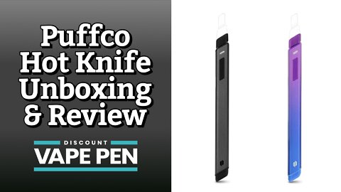 Puffco Hot Knife Unboxing & Review