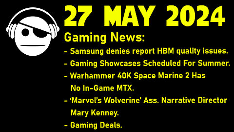 Gaming News | HBM3E | Games Showcases | Warhammer | Wolverine DEI | Deals | 27 MAY 2024