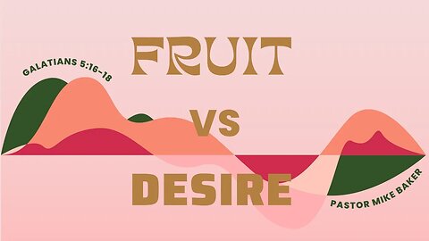 Fruit Verses Desire - Galatians 5:16-18