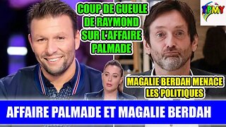 RAYMOND BALANCE SUR PALMADE et MAGALIE BERDAH MENACE LES POLITIQUES #gerardfaure #dofla #tpmp #booba