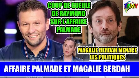 RAYMOND BALANCE SUR PALMADE et MAGALIE BERDAH MENACE LES POLITIQUES #gerardfaure #dofla #tpmp #booba