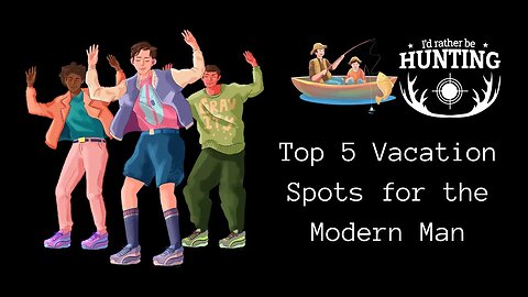 Top 5 Vacation Spots for the Modern Man