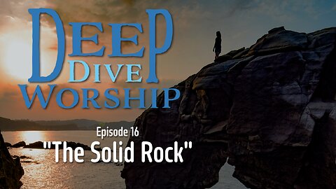Episode 16: The Solid Rock