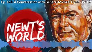 Newt's World Episode 163: A Conversation with General Michael Flynn - Part 2