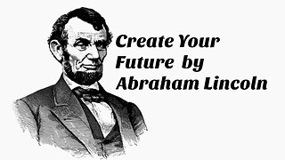 Create Your Future: The Wisdom by Abraham Lincoln