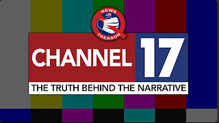 Channel 17: The Truth Behind The Narrative #005