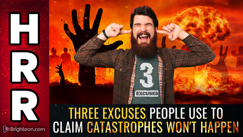 Three EXCUSES people use to claim CATASTROPHES won't happen