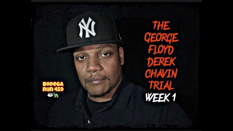 The George Floyd / Derek Chavin Trial [Week 1][Bodega Run Ep. 459 ☕️🐢]