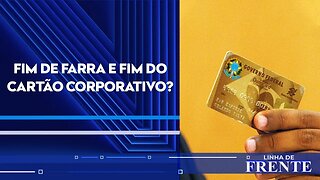 MP e TCU pedem extinção do cartão corporativo | LINHA DE FRENTE