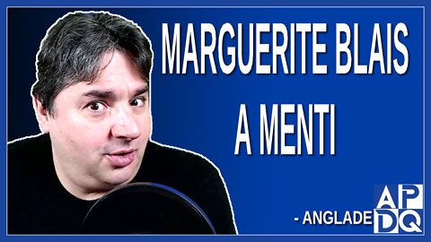 Marguerite Blais a menti. Dit Anglade