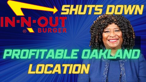 Iconic In-N-Out Burger Shutting Down PROFITABLE Oakland Location-- (CRIME)