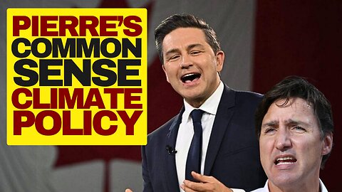 Pierre Poilievre's Common Sense Climate Policy