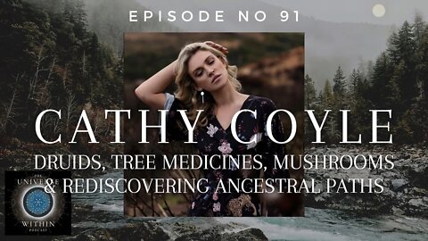 Universe Within Podcast Ep91 - Cathy Coyle - Druids, Tree Medicines, Mushrooms & Ancestral Paths