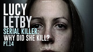 Lucy Letby : Serial Killer : Why Did She Kill? Part 14