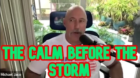 Michael Jaco & Pres TRUMP - The Calm before the Storm!