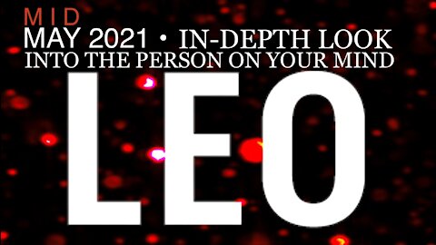 LEO ♌️ Mid-May 2021 — In-Depth Look into the Person on Your Mind!