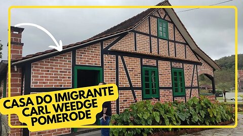 Casa do Imigrante Carl Weedge - Pomerode