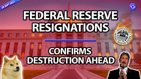 FEDERAL RESERVE RESIGNATIONS - CONFIRMS DESTRUCTION AHEAD