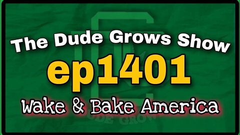 Wake & Bake America - ep1401 - The Dude Grows Show