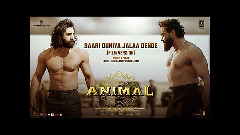 ANIMAL- Saari Duniya Jalaa Denge (Film Version) Ranbir K, Bobby D, Sandeep, B Praak,Jaani, Bhushan K