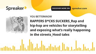 RAPPERS D*CKS SUCKERS_Rap and hip-hop are vehicles for storytelling and exposing what’s really happe