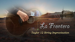 La Frontera - Taylor 12 String Improvisation