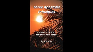 Three Apostolic Principles, On Down to Earth But Heavenly Minded Podcast