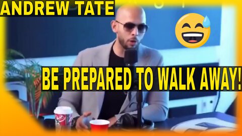 Andrew Tate - be PREPARED to walk away.. tell her to get fuc*ed