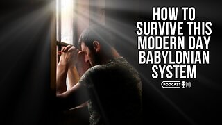 How To Survive This Modern Day Babylonian System