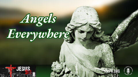 24 May 24, Jesus 911: Angels Everywhere