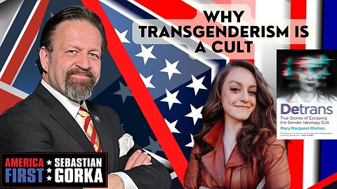 Why transgenderism is a cult. Mary Margaret Olohan with Sebastian Gorka One on One