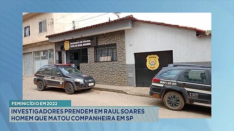 Feminicídio em 2022: Investigadores Prendem em Raul Soares Homem que Matou Companheira em SP.