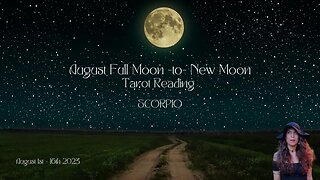 SCORPIO | FULL Moon to New Moon | Aug 1 - 16 | Bi-weekly Tarot Reading |Sun/Rising Sign