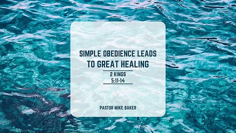 Simple Obedience Leads to Great Healing - 2 Kings 5:11-14