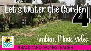 Lets Water the garden together No 4 ~ Ambient Music Video