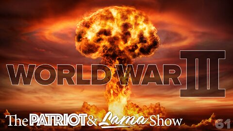 The Patriot & Lama Show - Episode 61 – WORLD WAR III