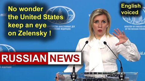 No wonder the United States keep an eye on Zelensky! Zakharova, Russia, Ukraine