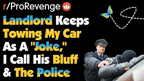 r/ProRevenge How I Got My Landlord ARRESTED for Auto Theft! | Best Of Reddit Top Posts