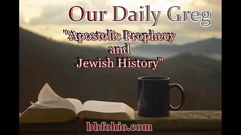 100 Apostolic Prophecy and Jewish History (Evidence For God) Our Daily Greg