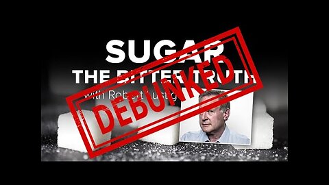 Sugar: The Bitter Truth - DEBUNKED
