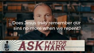 Does Jesus truly remember our sins no more when we repent?