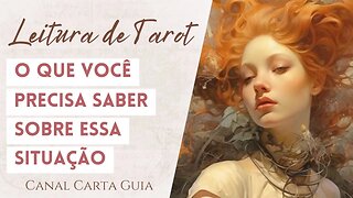 🤔 O QUE VOCÊ PRECISA SABER SOBRE ESSA SITUAÇÃO? | LEITURA DE TAROT