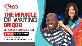 The Miracle of Waiting on God | FMCO Sunday Service | Dr. Francis Myles & Pastor Carmela Myles