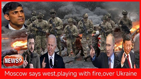 Moscow says west ‘playing with fire’ over Ukraine__NEWS9