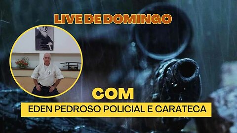 Live com Eden Pedroso, Policial e Carateca